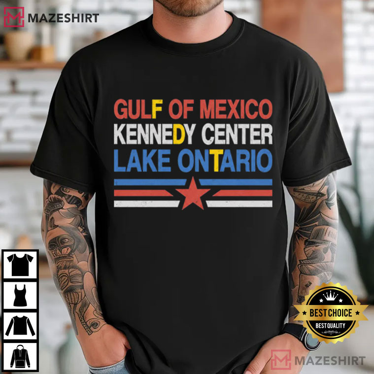 Gulf Of Mexico Kennedy Center Lake Ontario Political Humor T-Shirt Gulf Of Mexico Kennedy Center Lake Ontario Political Humor T-Shirt