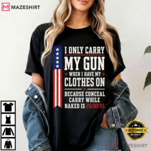 I Only Carry My Gun When I Have My Clothes On Patriotic T Shirt (3)