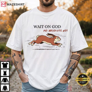 Wait On God Funny Christian Rabbit Humor T Shirt (1)