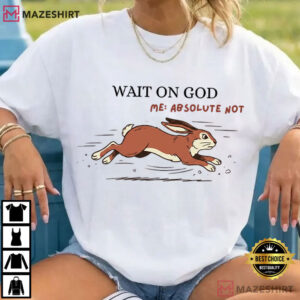 Wait On God Funny Christian Rabbit Humor T Shirt (2)
