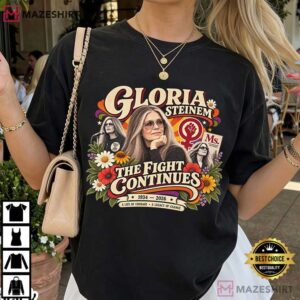 Gloria Steinem The Fight Continues Feminist Memorial Tribute T Shirt (4)