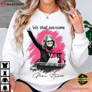 Gloria Steinem We Shall Overcome Feminist Women's Rights T Shirt (2)