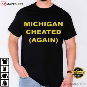 Michigan Cheated Again Game Day Funny College Football T Shirt (1)