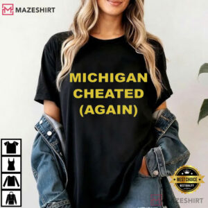 Michigan Cheated Again Game Day Funny College Football T Shirt (2)