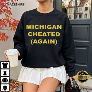 Michigan Cheated Again Game Day Funny College Football T Shirt (3)