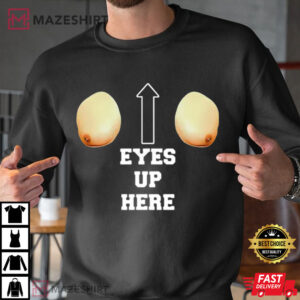 Eyes Up Here Funny Meme T Shirt (4)