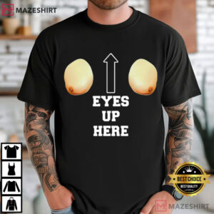 Eyes Up Here Funny Meme T Shirt (2)