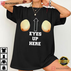 Eyes Up Here Funny Meme T Shirt (3)