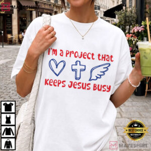 Christian I'm A Project That Keeps Jesus Busy Funny Catholic T Shirt (1)