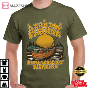 A Bad Day Fishing Beats A Good Day Working Funny Fishing T-Shirt