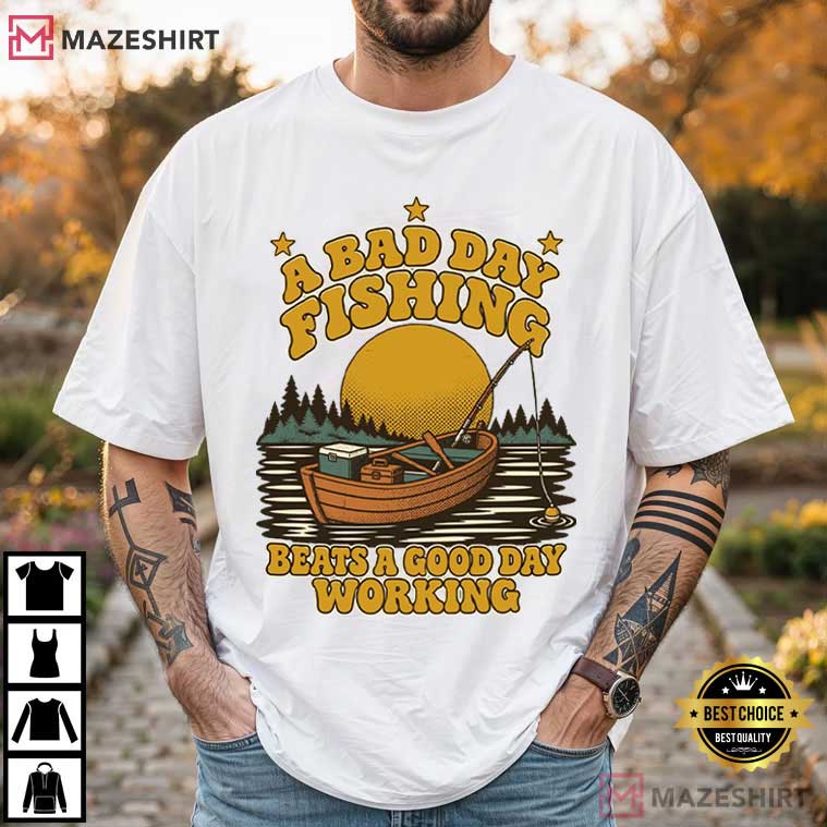 A Bad Day Fishing Beats A Good Day Working Funny Fishing T-Shirt A Bad Day Fishing Beats A Good Day Working Funny Fishing T-Shirt