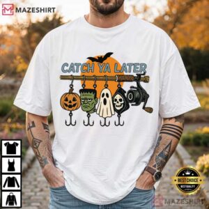 Catch Ya Later Halloween Fishing Spooky Fisherman T-Shirt