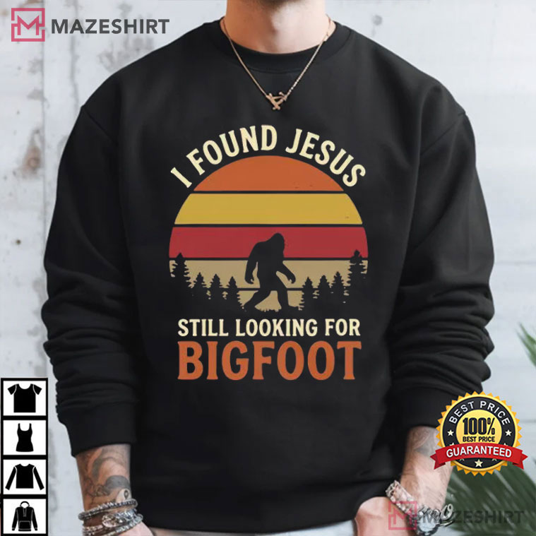 I Found Jesus Still Looking For Bigfoot Vintage Retro T-Shirt I Found Jesus Still Looking For Bigfoot Vintage Retro T-Shirt