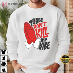 Please Dont Kill My Vibe Funny Positive Energy Good Vibes T Shirt (4)