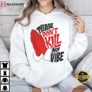 Please Dont Kill My Vibe Funny Positive Energy Good Vibes T Shirt (1)