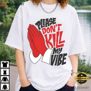 Please Dont Kill My Vibe Funny Positive Energy Good Vibes T Shirt (2)