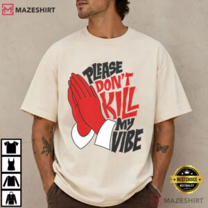 Please Dont Kill My Vibe Funny Positive Energy Good Vibes T Shirt (3)