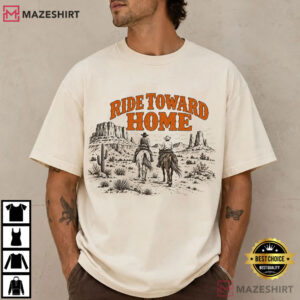 Ride Toward Home Western Cowboy Desert Horseback T Shirt (1)