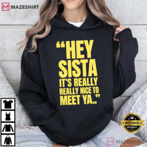 Hey Sista It's Really Really Nice To Meet Ya Retro Quote T Shirt (4)