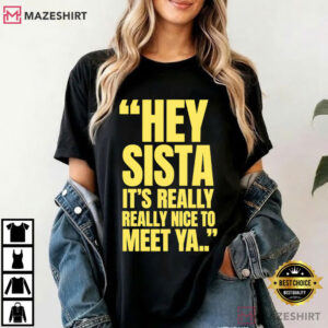 Hey Sista It's Really Really Nice To Meet Ya Retro Quote T Shirt (2)