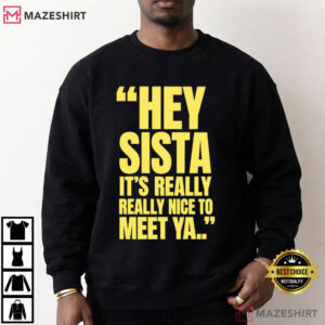 Hey Sista It's Really Really Nice To Meet Ya Retro Quote T Shirt (3)
