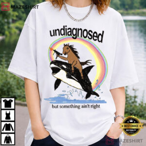 Undiagnosed But Something Ain't Right Chaotic Meme T Shirt (1)