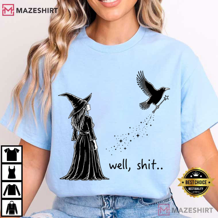Halloween Well Shit Funny Witch Crow Magic Wand T-Shirt Halloween Well Shit Funny Witch Crow Magic Wand T-Shirt