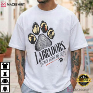 Labradors Because People Are Creepy Halloween Dogs Costume T Shirt (1)