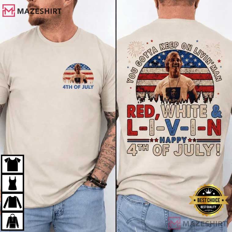 Independence Day You Gotta Keep On Livin’ 4th Of July T-Shirt Independence Day You Gotta Keep On Livin’ 4th Of July T-Shirt