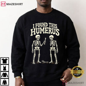 Halloween Anatomy I Found This Humerus Funny Skeleton T Shirt (4)