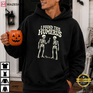 Halloween Anatomy I Found This Humerus Funny Skeleton T Shirt (1)