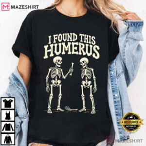 Halloween Anatomy I Found This Humerus Funny Skeleton T Shirt (3)