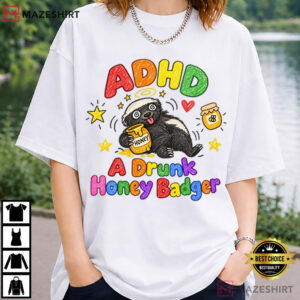 Honey Badger Funny ADHD Meme Drunk Animal Humor T Shirt (2)