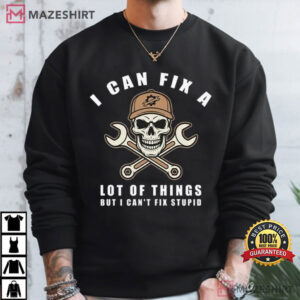 Skull I Can Fix A Lot Of Things But I Can't Fix Stupid T Shirt (1)