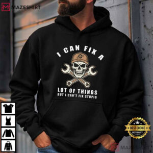 Skull I Can Fix A Lot Of Things But I Can't Fix Stupid T Shirt (2)