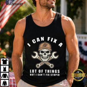 Skull I Can Fix A Lot Of Things But I Can't Fix Stupid T Shirt (3)
