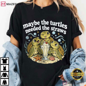 Turtle Maybe The Turtles Needed The Straws Funny Sea T Shirt (1)
