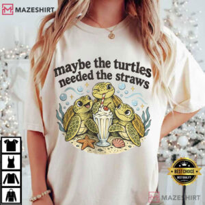 Turtle Maybe The Turtles Needed The Straws Funny Sea T Shirt (2)