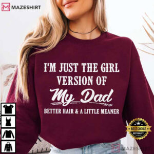 I'm Just The Girl Version Of My Dad Funny Dad's Girl T Shirt (1)