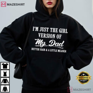 I'm Just The Girl Version Of My Dad Funny Dad's Girl T Shirt (2)