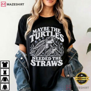 Sea Turtle Maybe The Turtles Needed The Straws Funny T Shirt (4)