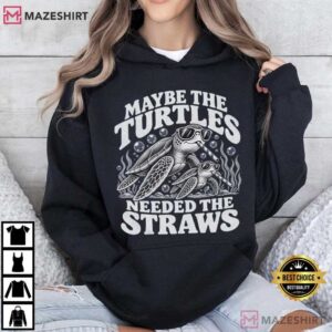 Sea Turtle Maybe The Turtles Needed The Straws Funny T Shirt (3)