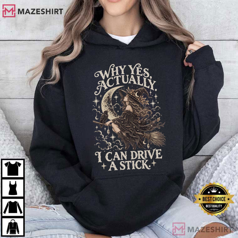 Why Yes Actually I Can Drive A Stick Funny Witch Halloween T-Shirt Why Yes Actually I Can Drive A Stick Funny Witch Halloween T-Shirt