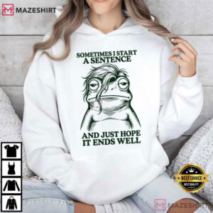 Frog Sometimes I Start A Sentence And Just Hope It Ends Well T Shirt (4)