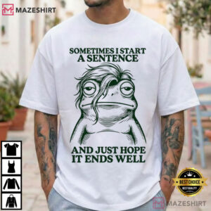 Frog Sometimes I Start A Sentence And Just Hope It Ends Well T Shirt (2)