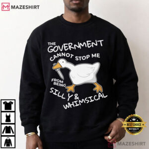 Goose The Government Cannot Stop Me From Being Silly Funny T Shirt (4)