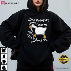 Goose The Government Cannot Stop Me From Being Silly Funny T Shirt (1)