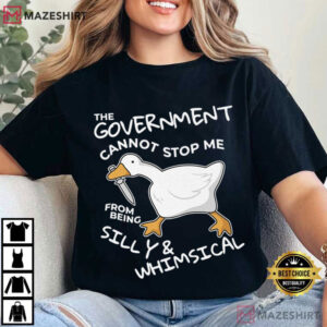 Goose The Government Cannot Stop Me From Being Silly Funny T Shirt (2)