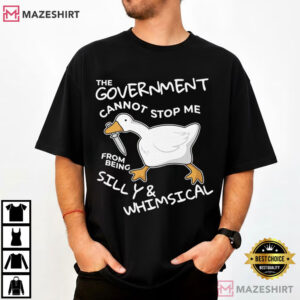 Goose The Government Cannot Stop Me From Being Silly Funny T Shirt (3)