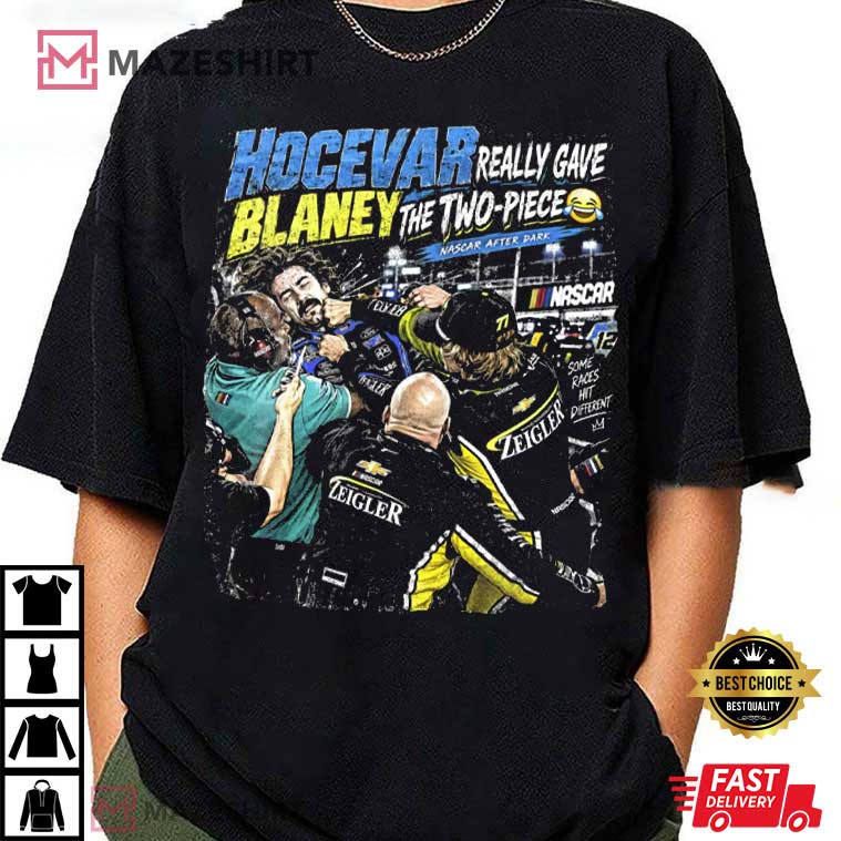 Hocevar Really Gave Blaney The Two Piece Racing Graphic T-Shirt Hocevar Really Gave Blaney The Two Piece Racing Graphic T-Shirt